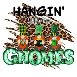 Hangin With My Gnomes Png, St Patrick's Day Png, Shamrock Png, St Patricks Png, Lucky Png File Cut Digital Download