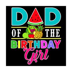 Dad Of The Birthday Girl Svg, Birthday Svg, Birthday Girl Svg, Birthday Fruits Svg, Fruits Svg, Happy Birthday Girl Svg,