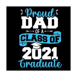 Proud Dad of a Class of 2021 Graduate Svg, Fathers Day Svg, Proud Dad Svg, 2021 Graduate Svg, Class of 2021 Svg, Fathers