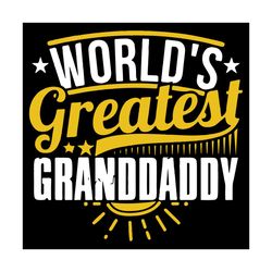 Worlds Greatest Granddaddy Svg, Fathers Day Svg, Greatest Granddaddy Svg, Greatest Daddy Svg, Best Father Svg, Best Gran