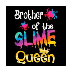 Brother Of The Slime Queen Svg, Birthday Svg, Brothers Birthday Svg, Slime Queen Svg, Slime Svg, Queen Svg, Dripping Sli