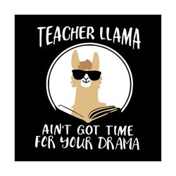Teacher Llama Svg, Aint Time For Drama, Teacher, Llama, Funny Llama svg