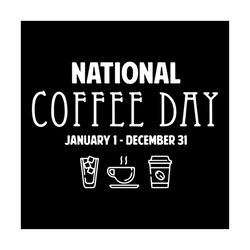 National Coffee Day January 1 december 31, Love Coffee Svg, Silhouette cameo, Cricut file SVG, PNG, EPS, Dxf