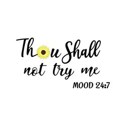 Thou Shall Not Try Me Shirt Svg, Funny Shirt, Funny Saying Shirt, Gift For Friends, Gift For Birthday Shirt Svg, Png, Dx