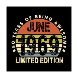 50 Years Of Being Awesome June 1969 Limited Edition Shirt Svg, Funny Shirt Svg, Gift For Birthday, Gift For Friends, Svg