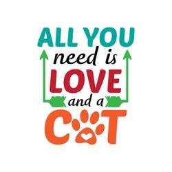 All You Need Is Love And A Cat Shirt Svg, Funny Shirt Svg, Gift For Friends, Lover Shirt Svg, Png, Dxf, Eps