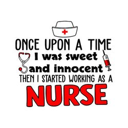 Once Upon a Time I Was Sweet And Innocent, Working As A Nurse Svg