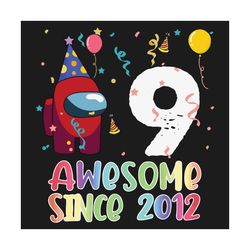 9 Awesome Since 2012 Birthday Among Us Svg, Birthday Svg, Among Us Svg, Since 2012 Svg, Born In 2012 Svg, 9th Birthday S