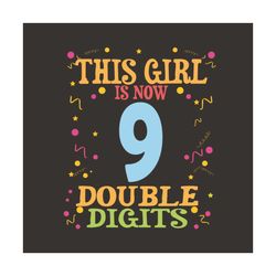 This Girl Is Now 9 Double Digits Svg, Birthday svg, Birthday Girls, 9 Years Old, 9th Birthday, Birthday Party Svg, Birth