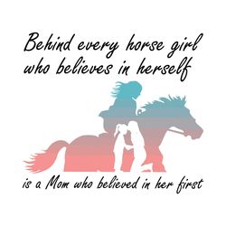 Behind Every Horse Girl Who Believes In Herself Is A Mom Svg, Family Svg, Mom Svg, Horse Girl, Mom Love Svg, Mom Gift, M