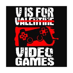 V Is For Valentine video Games Svg, Valentine Svg, Video Game Svg, Gaming Svg, Gamer Svg, Gaming Valentine Svg, 2021 Val