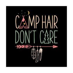 Camp Hair Don't Care T shirt Camping Camper svg