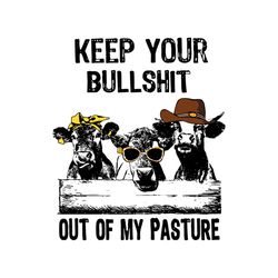 Keep Your BullShit Out Of My Pasture svg