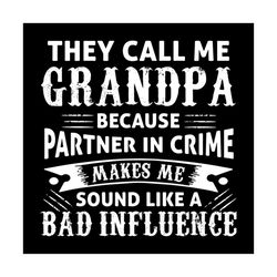 They call me grandpa because partner in crime svg