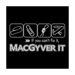 If You Can't Fix It Macgyver It Shirt Svg, Macgyver It Svg, Funny Shirt Cricut, Silhouette, Svg, Png, Dxf, Eps