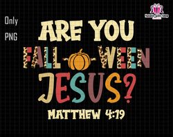 Are You Falloween Jesus Png, Matthew 419, Trendy Quotes Png, Fall Vibes Png, Pumpkin Christian Png, Jesus Shirt Png, Chr