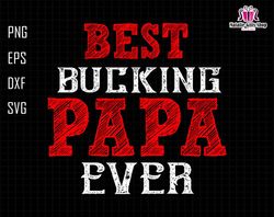 Best Bucking Papa Ever Svg, Bucking Papa Svg, Father Gift Svg, Deer Hunting Svg, Papa Hunting Svg, Father Day Svg,Grandp