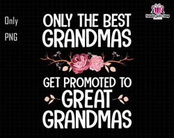 Best Great Grandmas Png, Get Promoted To Great Grandmas Png, Mothers Day Png, Gift For Mom, Mama, Grandma, Best Mom, Mom