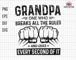 Grandpa One Who Breaks All The Rules And Loves Every Second Of It Svg, Grandpa Svg, Grandpa Fist Bump Svg, Fathers Day S