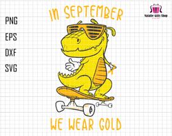 in september svg, we wear gold svg, childhood cancer svg, gold ribbon svg, awareness ribbon svg, yelow dinosaur svg, ska