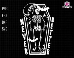 Never Better Skeletons Halloween Svg, Skeletons Halloween Svg, Funny Halloween Svg, Never Better Svg, Funny Skeletons Sv