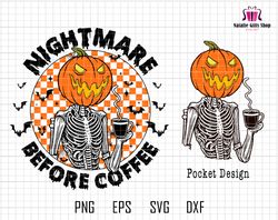 Nightmare Before Coffee Png Svg, Halloween Svg, Funny Halloween Svg, Coffee Svg, Skeleton Png, Halloween Shirt, Spooky S