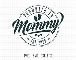 Promoted to Mommy Svg Png, Baby Announcement Svg, Established Svg, Mommy Est 2023 Svg, Newborn Svg, Mothers Day Svg, Mam