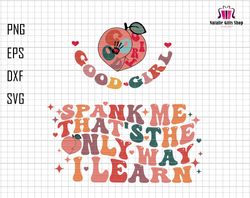 Spank Me Svg, Thats The Only Way I Learn Svg, Good Girl Svg, Adult Humor Svg, Funny Quote Png, Sublimation Svg File, Cri