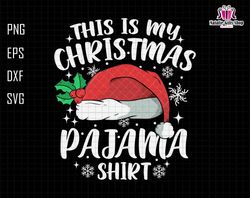 This Is My Christmas Pajama Shirt Svg, Matching Family Svg, Merry Christmas Svg, Retro Christmas Svg, Santa Hat Svg, Chr