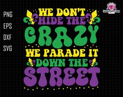 We Dont Hide Crazy Parade It Down The Street Svg, Fleur De Lis Svg, Boujee Mardi Gra Svg, NOLA Svg, Laissez Les Bon Temp