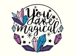 You are Magical, Crystal Svg, Crystals Svg, Crystal Lover Svg, Magic Svg, Witch Svg, Witchy Svg, Spooky Mom Svg, Hallowe