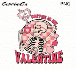 Coffee Is My Valentine PNG, Valentines png, Sublimation Design,Skeleton Skull Valentine png, Valentines Day png, Valenti