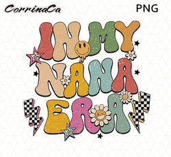 In My Nana Era Png, Grandma Era Png, Nana Era Shirt Png, Retro Nana Png, New Nana Png, Cool Nana Era Png, New Nana Gift,