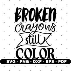 Broken crayons still color svg, T shirt design svg, Cricut and Silhouette, Cut files, Vector, Instant download