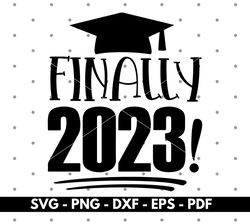 Finally 2023 svg, Graduate shirt svg, Graduate cut files for cricut and silhouette, Vector, Digital download