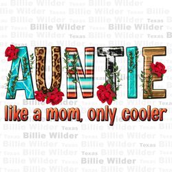 Auntie like a mom only cooler sublimation design download, western auntie png, Mothers Day png, western patterns png, su