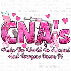 Breast Cancer CNAs make the world go around and everyone knows it png, Cancer Awareness png, fight Cancer png, sublimate