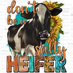 Dont be a salty heifer with sunflowers png sublimation design download, hand drawn cow png, cute cow png, heifer cow png