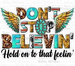 Dont stop believing hold on that feelin png, western patterns png, western believin png, turqoise gemstone png,sublimate