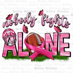 Football nobody fights alone png sublimation design download, Cancer Awareness png, pink ribbon png, find a cure png, su