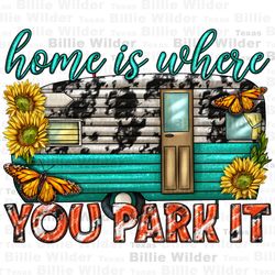 Home is where you park it png sublimation design download, camping van png, happy camper png, camp life png, sublimate d