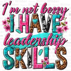 Im not bossy i just have leadership skills png sublimation design download, funny quotes png, business png, sublimate de