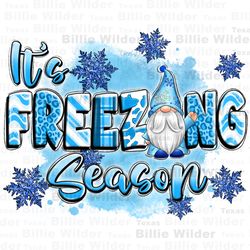 Its freezing season png sublimation design download, winter vibes png, hello winter png, cozy season png, sublimate desi