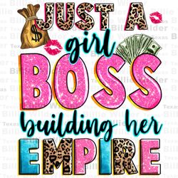 Just a girl boss building her empire png sublimation design download, boss girl png, business woman png, boss lady png,