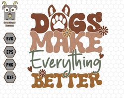 Dogs Make Everything Better Svg, Dog Lover Svg, Dog Mom Svg, Dog Breed Svg, Pet Svg, Dog Paw Svg, Gift For Dog, Dog Shir