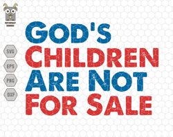 gods children are not for sale svg, funny quote, gods children svg, political svg, not for sale svg, save our children,