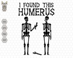 I Found This Humerus Svg, Skeletons Halloween Svg, Funny Halloween Svg, Trendy Quote Svg, Funny Skeletons Svg, Trendy Ha