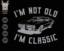 Im Not Old Im Classic Svg, Vintage Dad Svg, Best Dad Svg, Gift For Dad Svg, Classic Car Svg, Father Day Svg, Old Man Svg