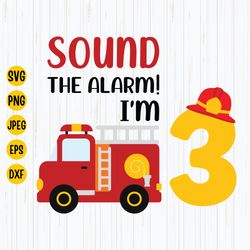 3rd Birthday Kids Fire Truck Svg, Firefighter Svg, 3rd Birthday Svg, Sound The Alarm Im 3 Birthday Shirt Svg, Instant Do