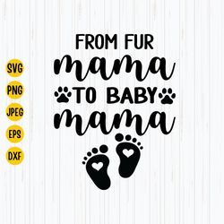 from fur mama to baby mama svg, baby announcement svg, pregnancy, new mom svg, mama shirt svg, cricut, digital download